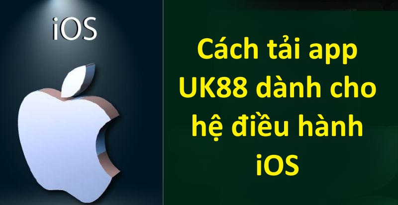 Cách tải app UK88 cho tân thủ từ A - Z 3 Cách tải app UK88 dành cho hệ điều hành iOS